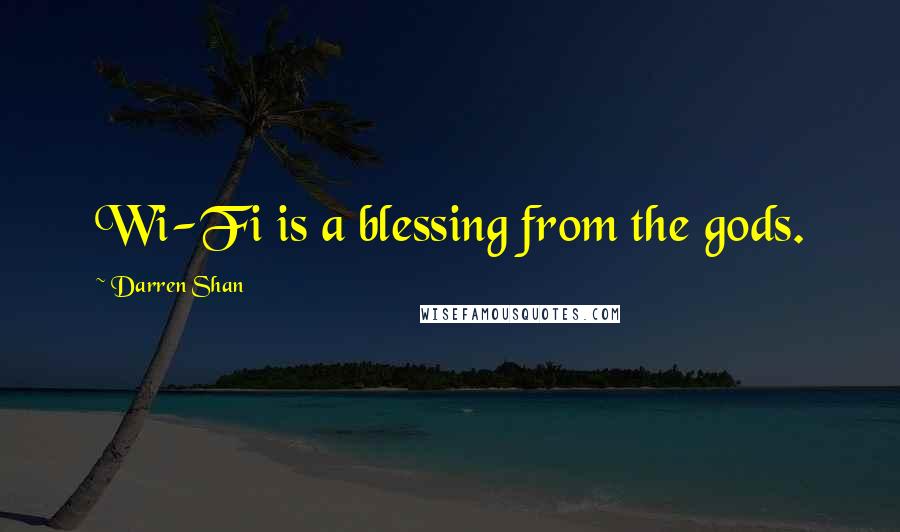 Darren Shan Quotes: Wi-Fi is a blessing from the gods.