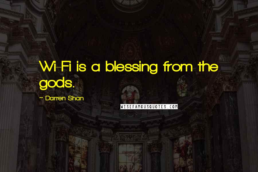 Darren Shan Quotes: Wi-Fi is a blessing from the gods.