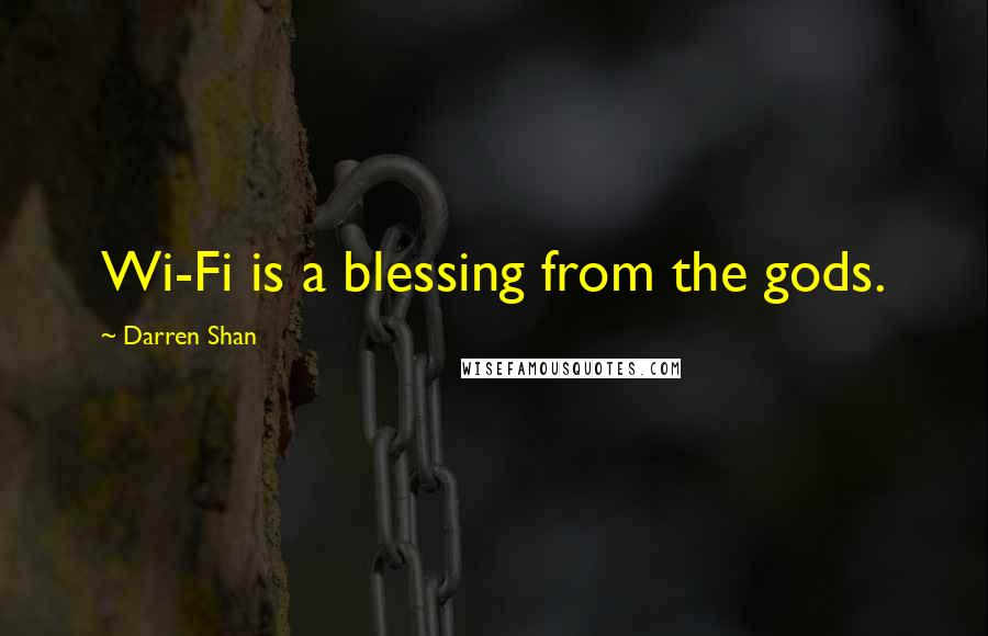 Darren Shan Quotes: Wi-Fi is a blessing from the gods.