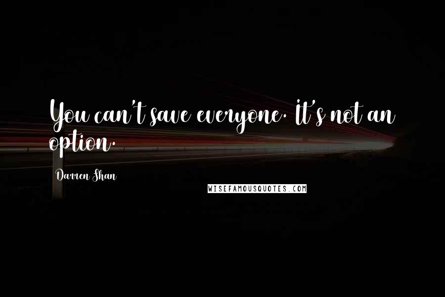 Darren Shan Quotes: You can't save everyone. It's not an option.