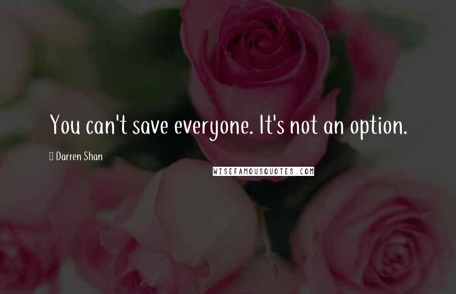 Darren Shan Quotes: You can't save everyone. It's not an option.