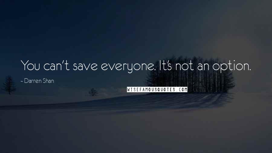 Darren Shan Quotes: You can't save everyone. It's not an option.