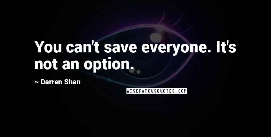 Darren Shan Quotes: You can't save everyone. It's not an option.