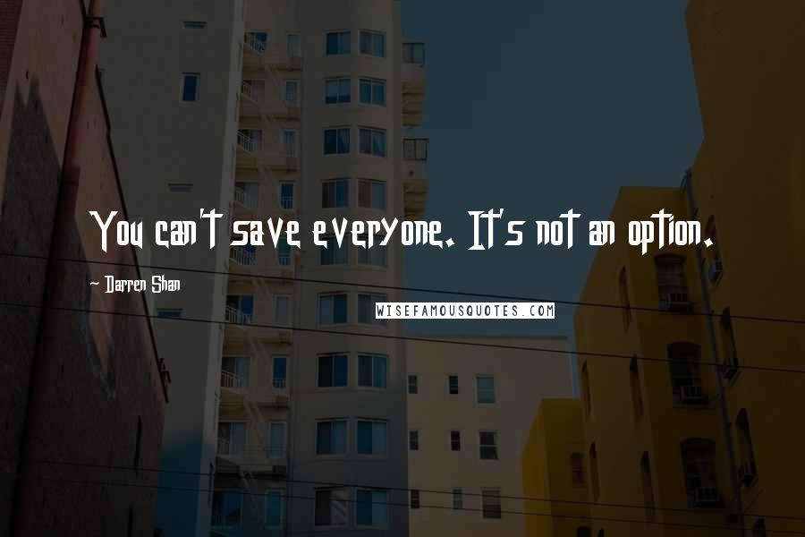 Darren Shan Quotes: You can't save everyone. It's not an option.