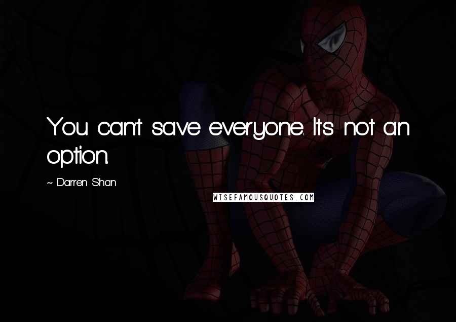 Darren Shan Quotes: You can't save everyone. It's not an option.