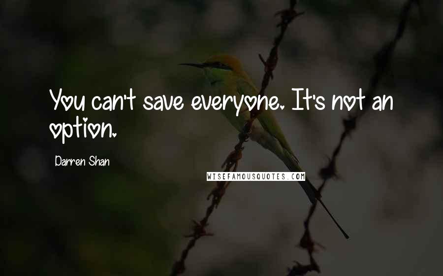 Darren Shan Quotes: You can't save everyone. It's not an option.