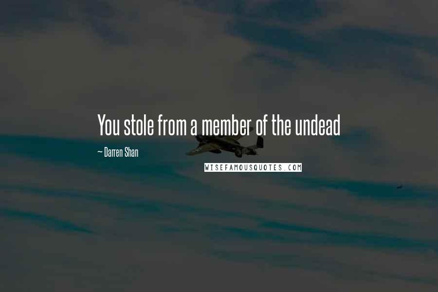 Darren Shan Quotes: You stole from a member of the undead