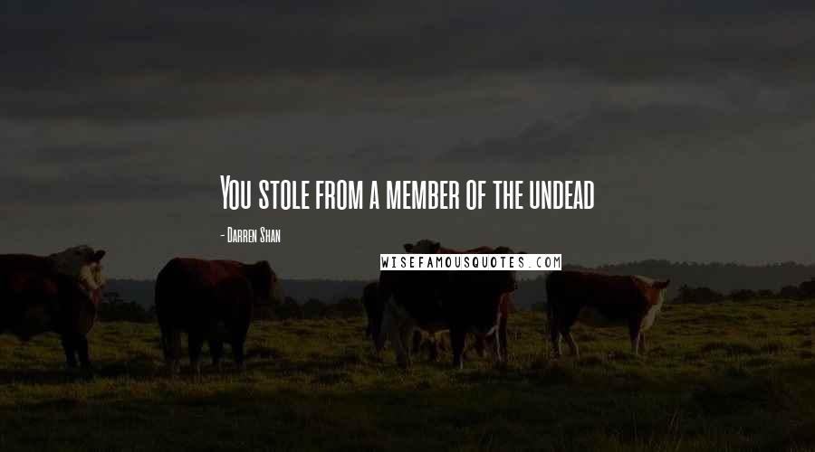 Darren Shan Quotes: You stole from a member of the undead