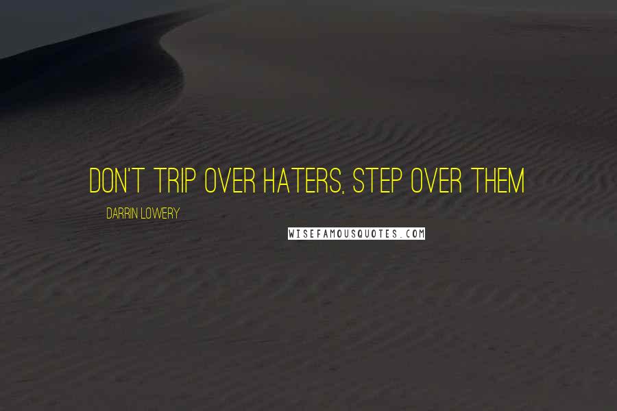 Darrin Lowery Quotes: Don't trip over haters, step over them