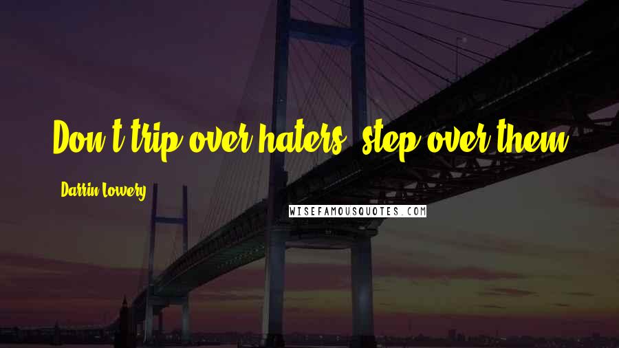 Darrin Lowery Quotes: Don't trip over haters, step over them
