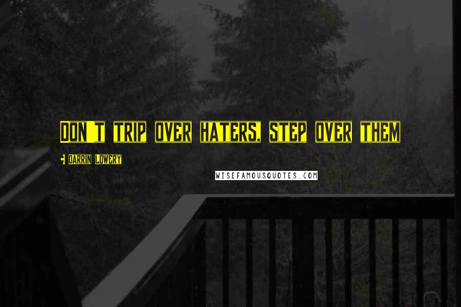 Darrin Lowery Quotes: Don't trip over haters, step over them