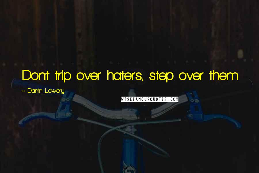 Darrin Lowery Quotes: Don't trip over haters, step over them