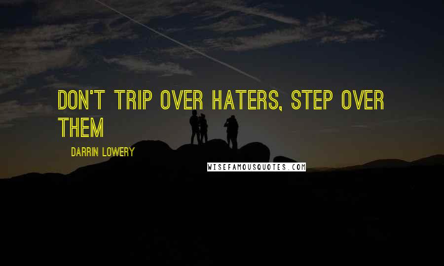 Darrin Lowery Quotes: Don't trip over haters, step over them