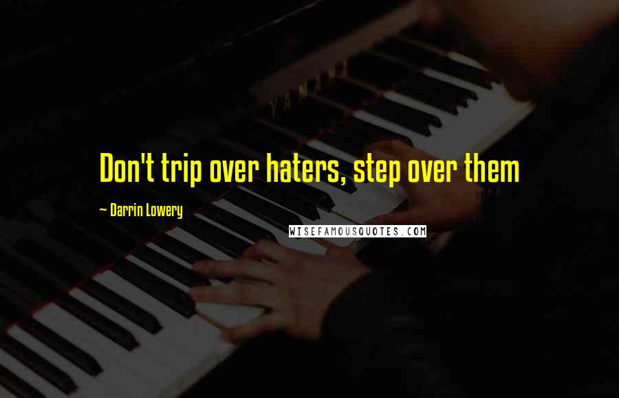 Darrin Lowery Quotes: Don't trip over haters, step over them