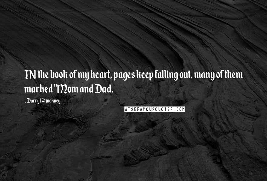 Darryl Pinckney Quotes: IN the book of my heart, pages keep falling out, many of them marked "Mom and Dad.