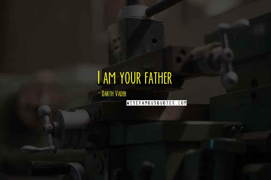 Darth Vader Quotes: I am your father