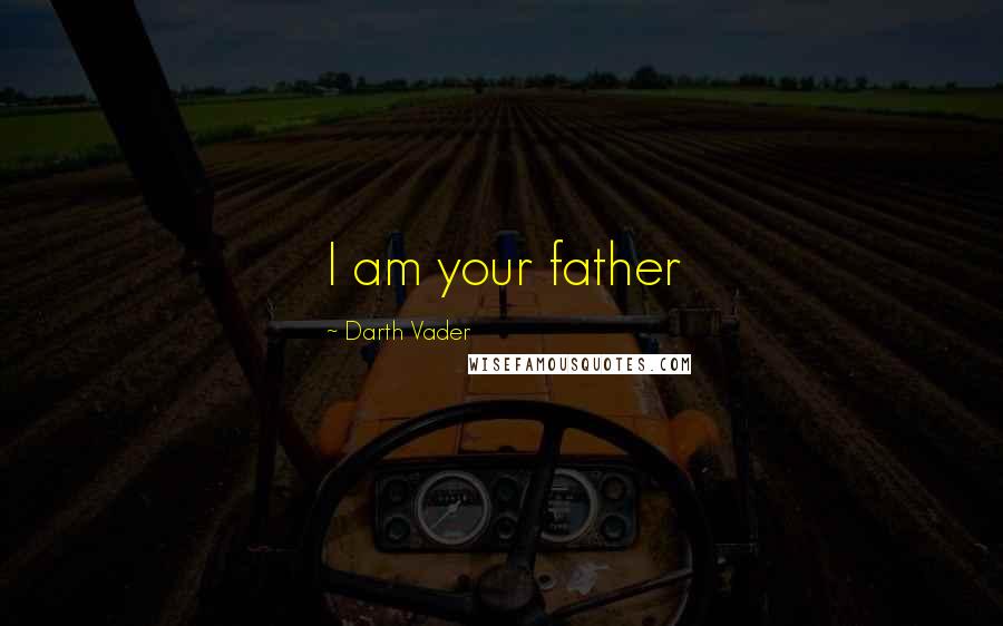 Darth Vader Quotes: I am your father