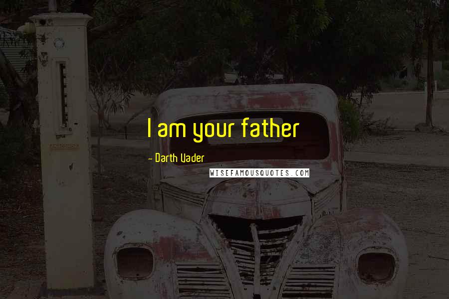 Darth Vader Quotes: I am your father