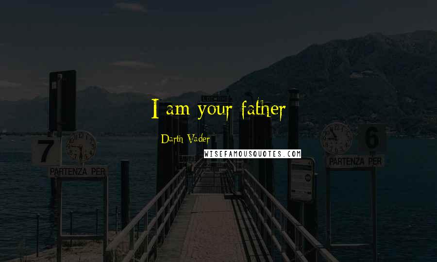 Darth Vader Quotes: I am your father