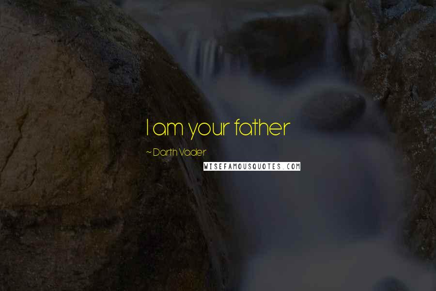 Darth Vader Quotes: I am your father