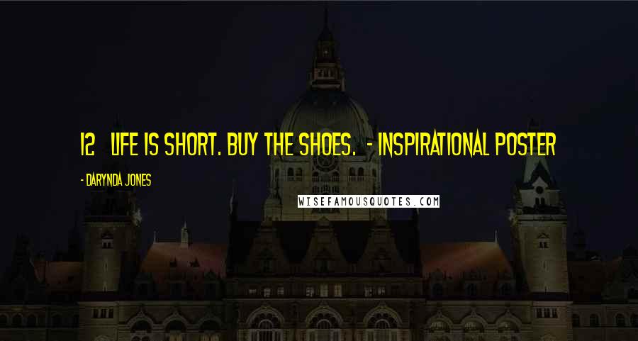 Darynda Jones Quotes: 12   Life is short. Buy the shoes.  - INSPIRATIONAL POSTER