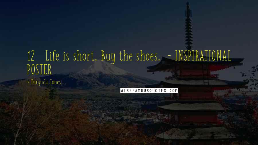 Darynda Jones Quotes: 12   Life is short. Buy the shoes.  - INSPIRATIONAL POSTER