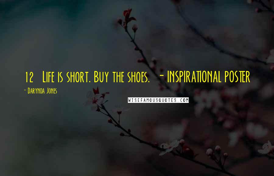 Darynda Jones Quotes: 12   Life is short. Buy the shoes.  - INSPIRATIONAL POSTER