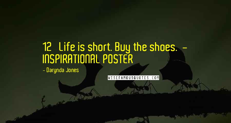 Darynda Jones Quotes: 12   Life is short. Buy the shoes.  - INSPIRATIONAL POSTER