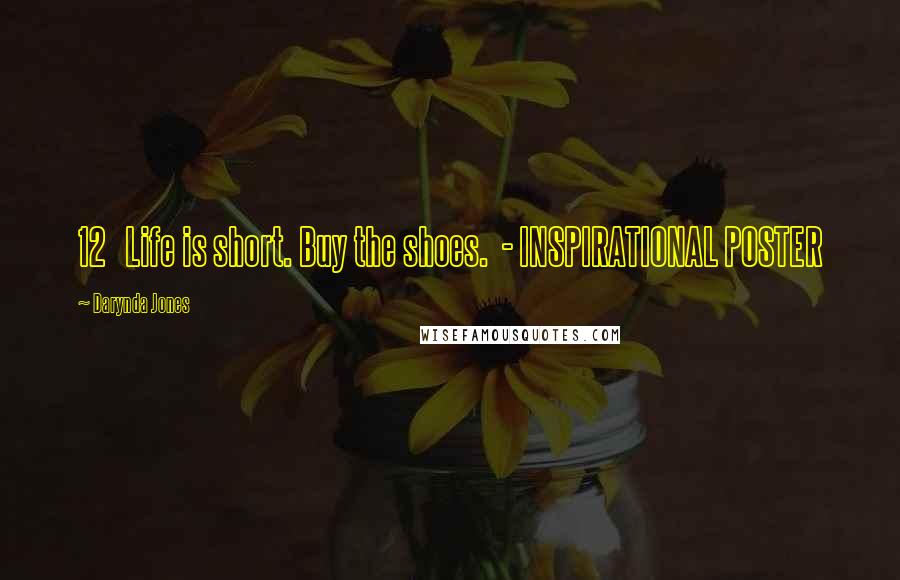 Darynda Jones Quotes: 12 Life is short. Buy the shoes. - INSPIRATIONAL POSTER