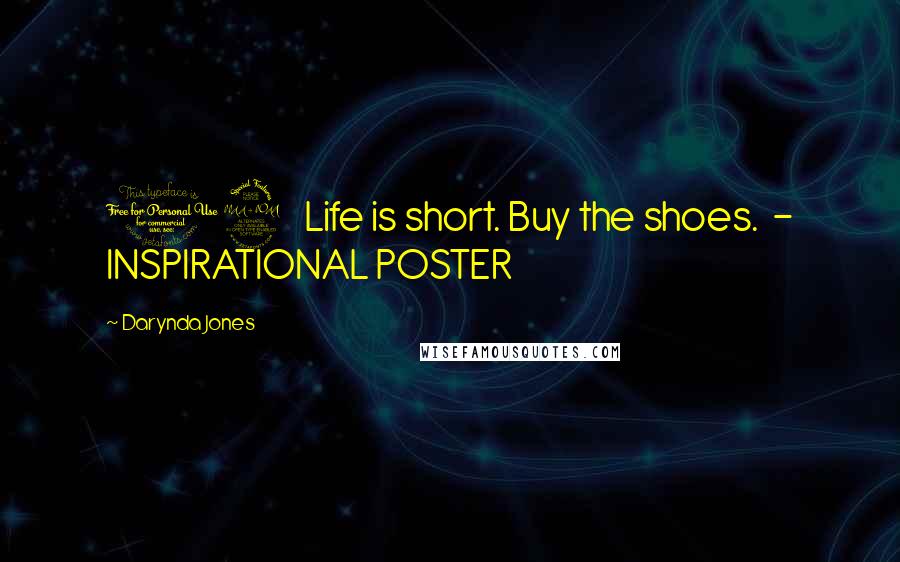 Darynda Jones Quotes: 12 Life is short. Buy the shoes. - INSPIRATIONAL POSTER