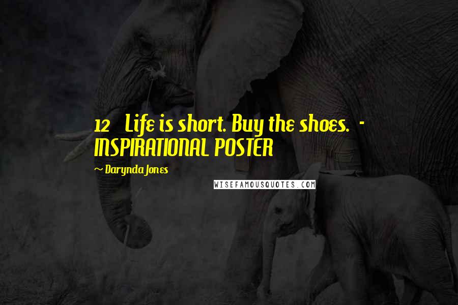 Darynda Jones Quotes: 12   Life is short. Buy the shoes.  - INSPIRATIONAL POSTER