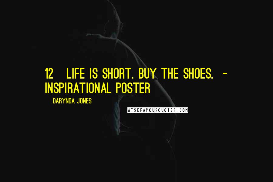 Darynda Jones Quotes: 12   Life is short. Buy the shoes.  - INSPIRATIONAL POSTER