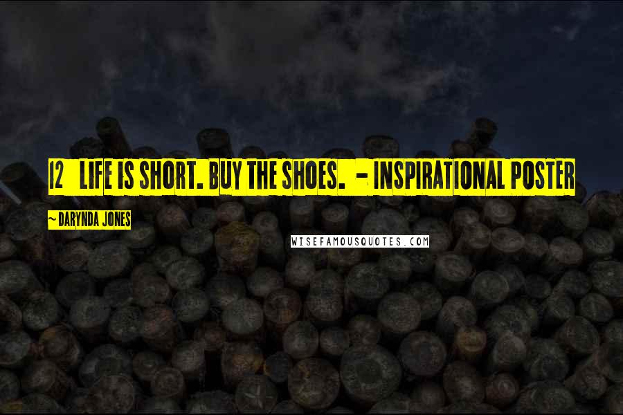 Darynda Jones Quotes: 12 Life is short. Buy the shoes. - INSPIRATIONAL POSTER