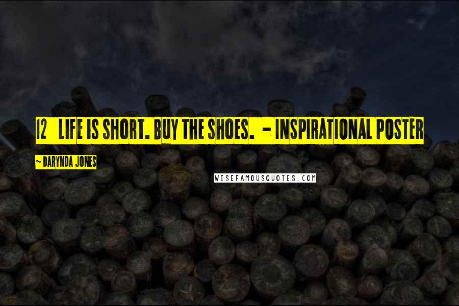 Darynda Jones Quotes: 12   Life is short. Buy the shoes.  - INSPIRATIONAL POSTER