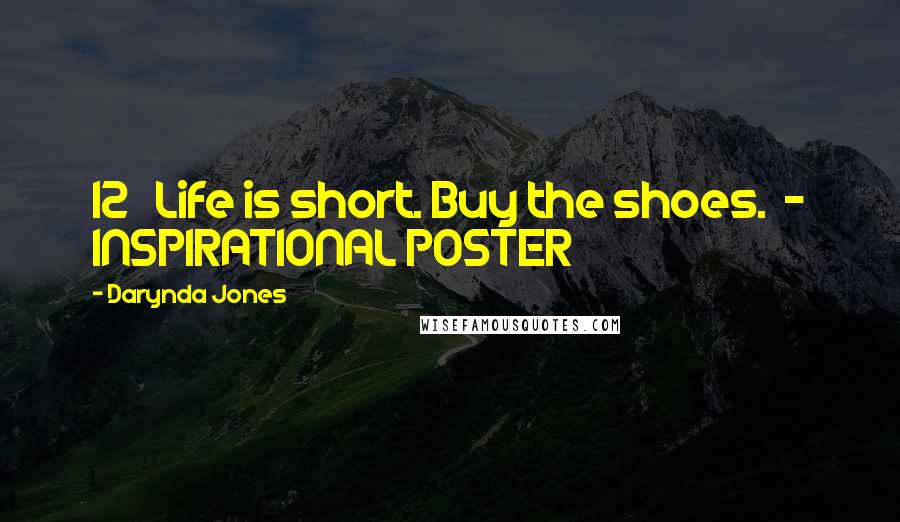 Darynda Jones Quotes: 12   Life is short. Buy the shoes.  - INSPIRATIONAL POSTER