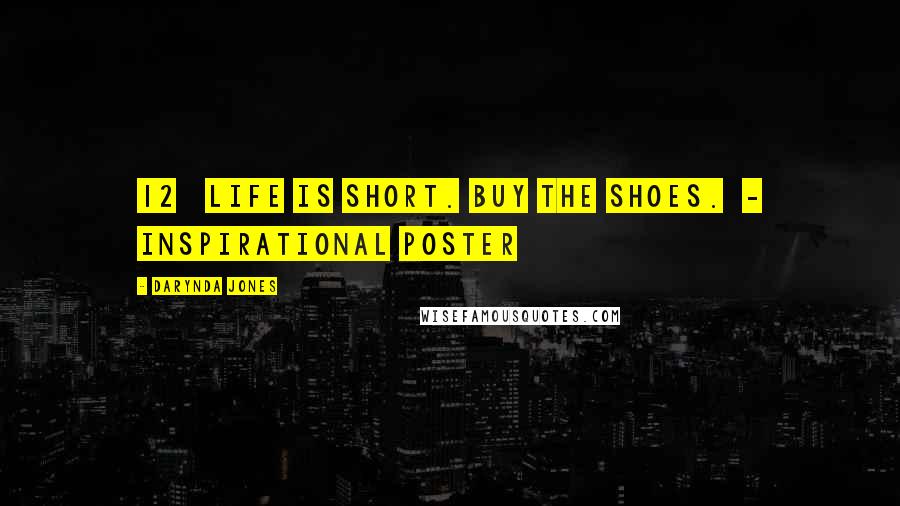 Darynda Jones Quotes: 12   Life is short. Buy the shoes.  - INSPIRATIONAL POSTER