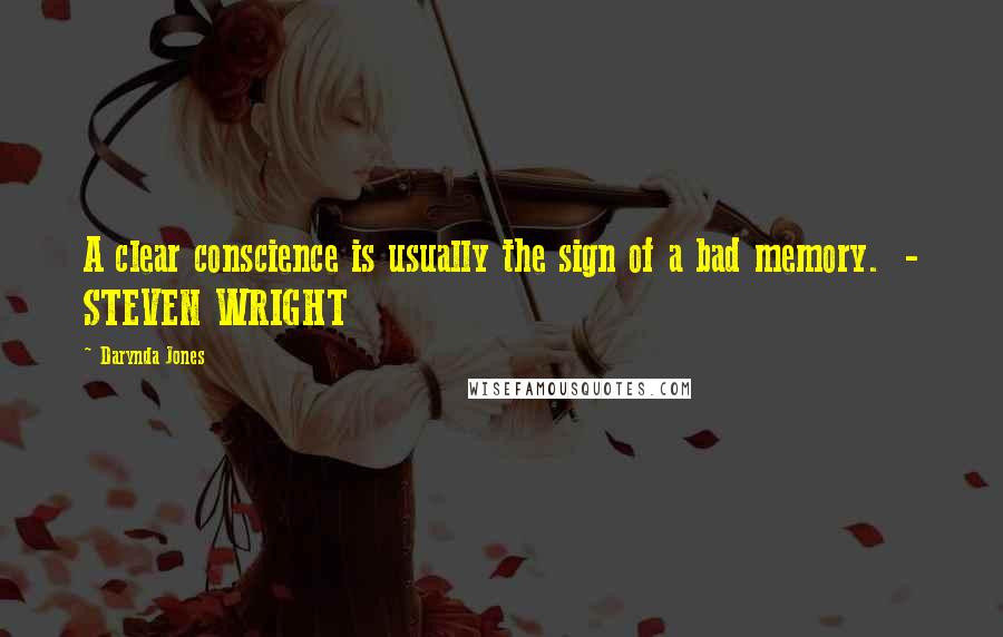 Darynda Jones Quotes: A clear conscience is usually the sign of a bad memory.  - STEVEN WRIGHT