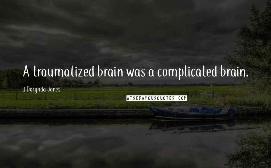 Darynda Jones Quotes: A traumatized brain was a complicated brain.