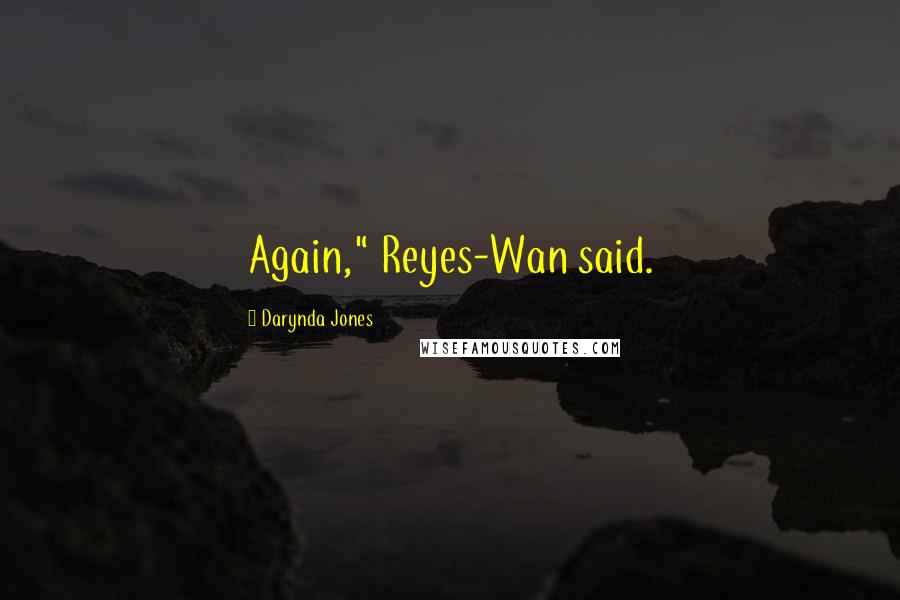 Darynda Jones Quotes: Again," Reyes-Wan said.