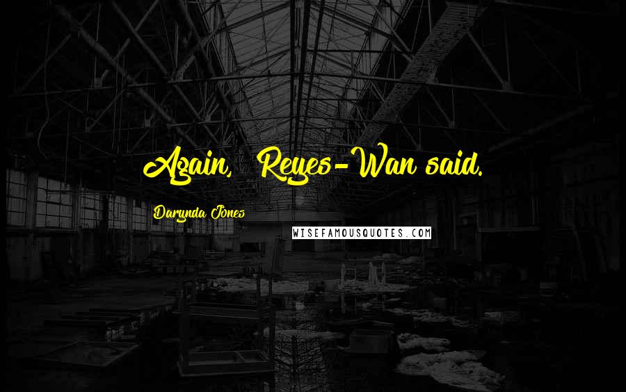 Darynda Jones Quotes: Again," Reyes-Wan said.