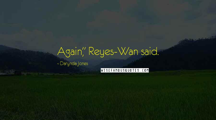 Darynda Jones Quotes: Again," Reyes-Wan said.