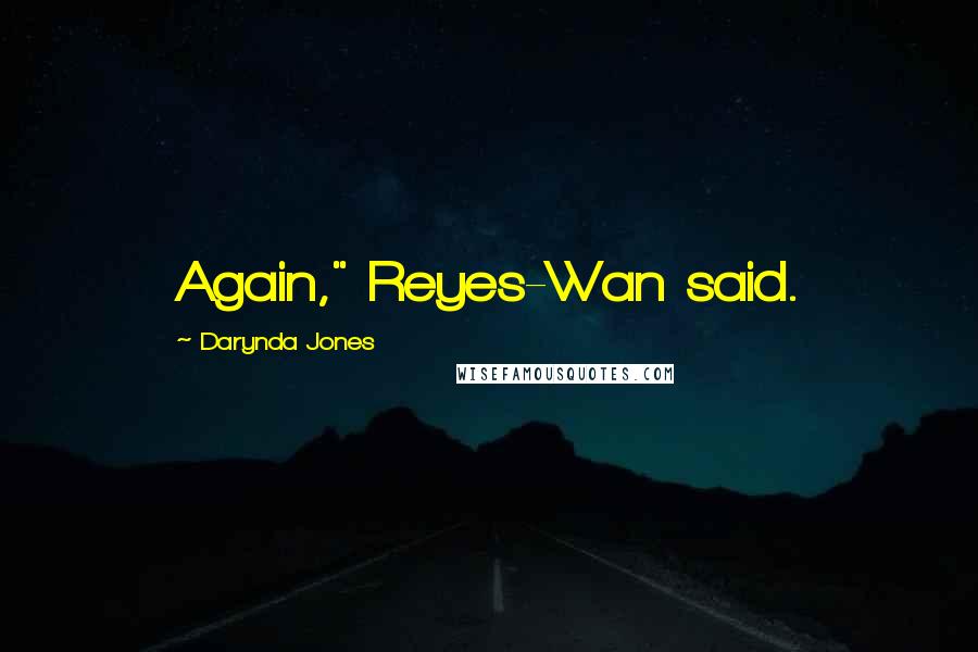 Darynda Jones Quotes: Again," Reyes-Wan said.