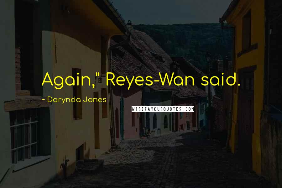 Darynda Jones Quotes: Again," Reyes-Wan said.