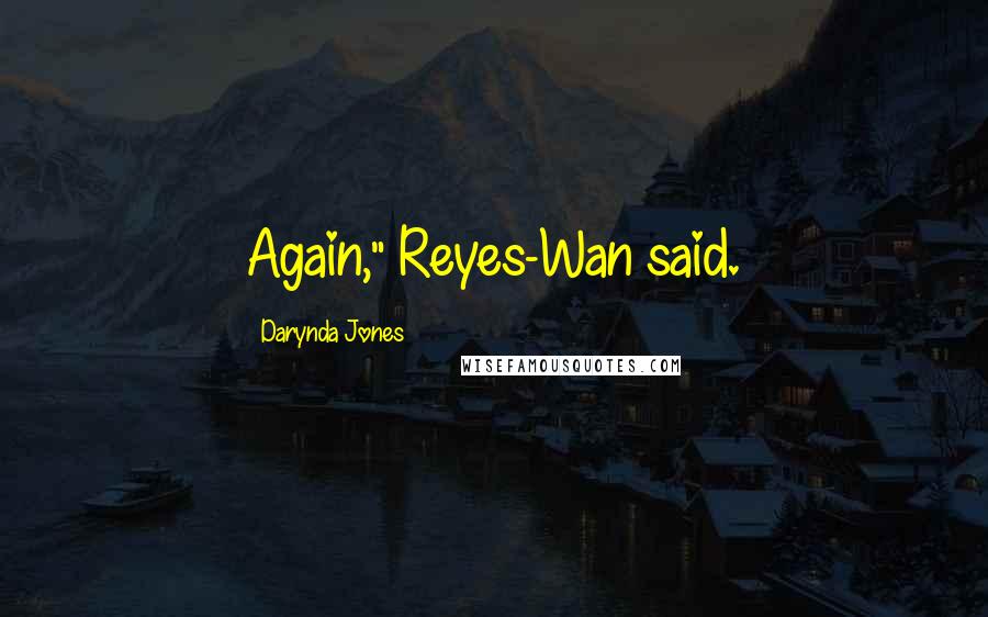 Darynda Jones Quotes: Again," Reyes-Wan said.