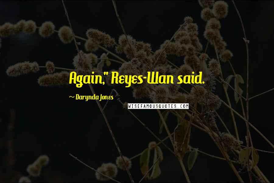 Darynda Jones Quotes: Again," Reyes-Wan said.