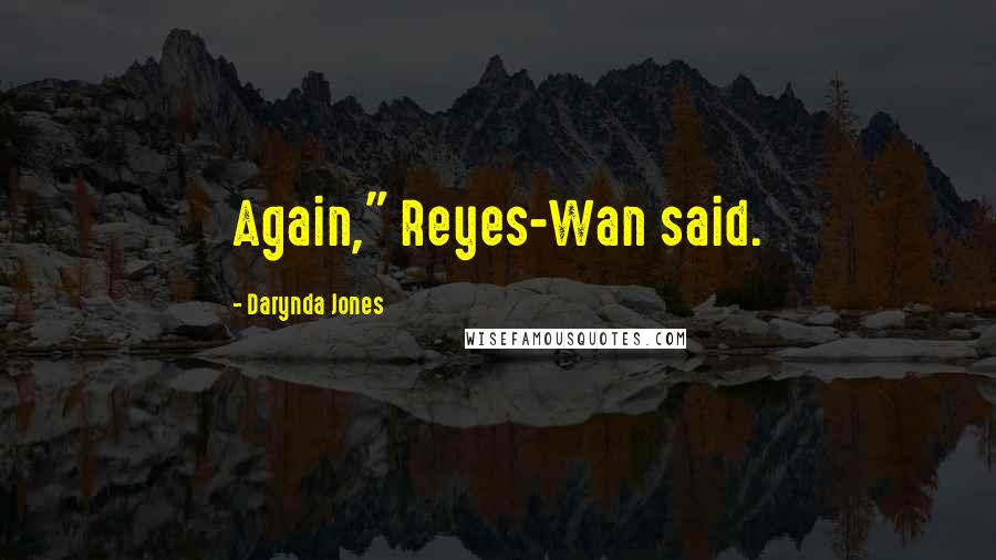 Darynda Jones Quotes: Again," Reyes-Wan said.