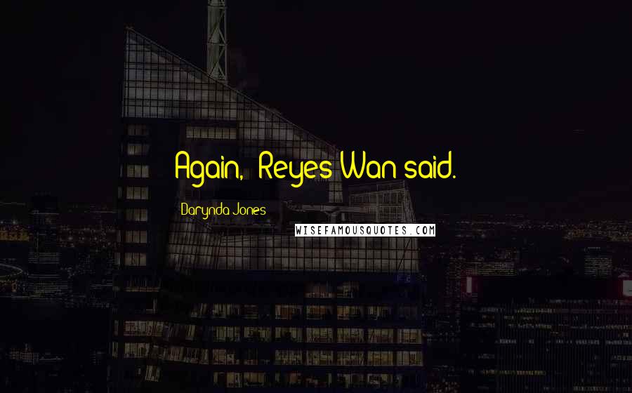 Darynda Jones Quotes: Again," Reyes-Wan said.