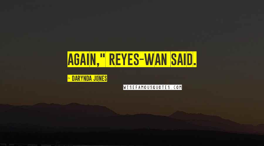 Darynda Jones Quotes: Again," Reyes-Wan said.