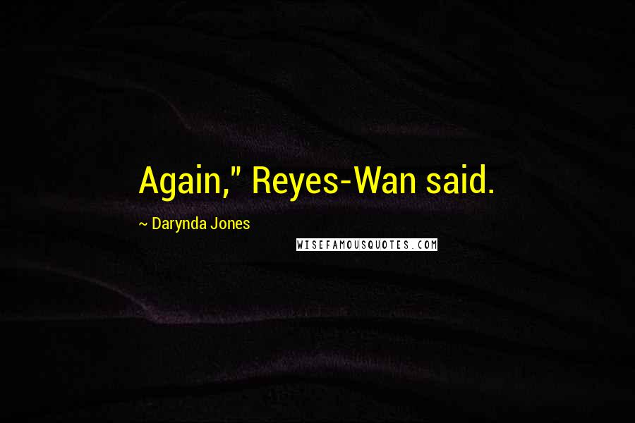 Darynda Jones Quotes: Again," Reyes-Wan said.