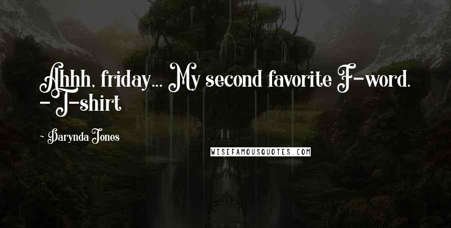 Darynda Jones Quotes: Ahhh, friday... My second favorite F-word. -T-shirt